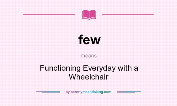 What does few mean? It stands for Functioning Everyday with a Wheelchair