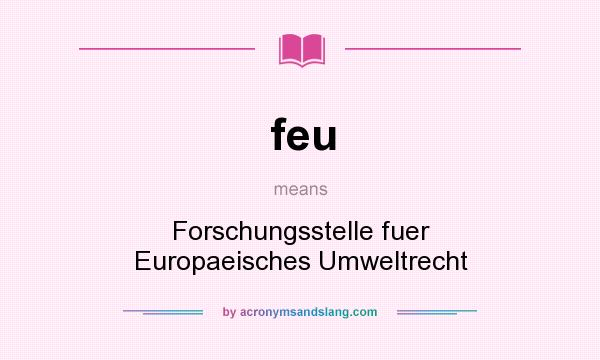 What does feu mean? It stands for Forschungsstelle fuer Europaeisches Umweltrecht