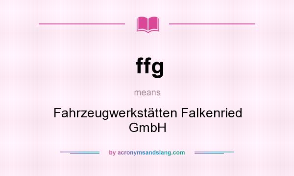 What does ffg mean? It stands for Fahrzeugwerkstätten Falkenried GmbH