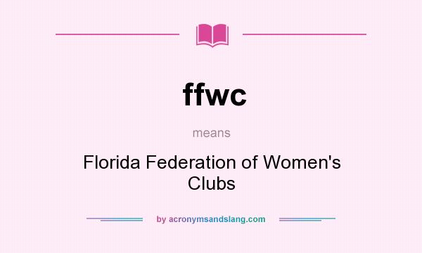 What does ffwc mean? It stands for Florida Federation of Women`s Clubs