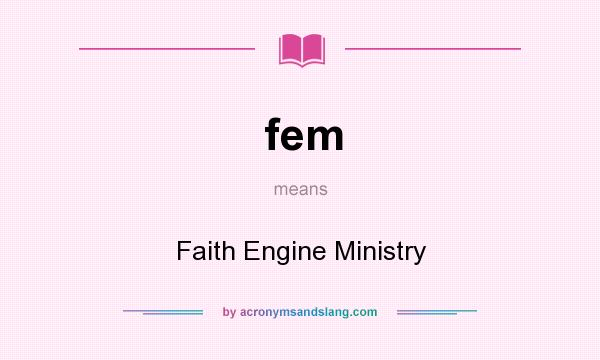 What does fem mean? It stands for Faith Engine Ministry