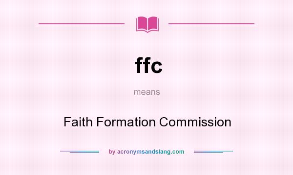 What does ffc mean? It stands for Faith Formation Commission