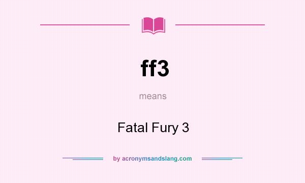 What does ff3 mean? It stands for Fatal Fury 3