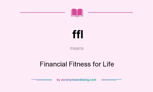 What does ffl mean? It stands for Financial Fitness for Life