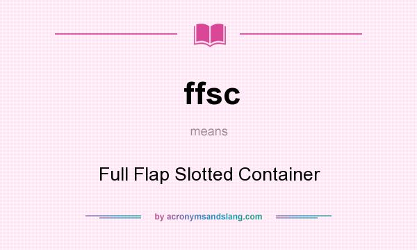 What does ffsc mean? It stands for Full Flap Slotted Container