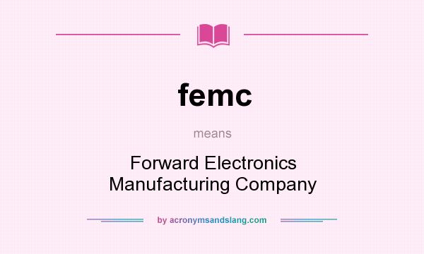 What does femc mean? It stands for Forward Electronics Manufacturing Company