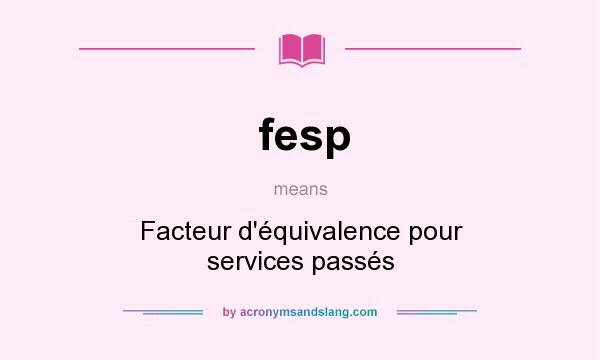 What does fesp mean? It stands for Facteur d`équivalence pour services passés