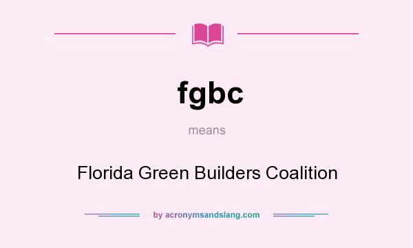 What does fgbc mean? It stands for Florida Green Builders Coalition