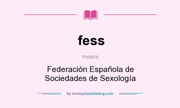 What does fess mean? It stands for Federación Española de Sociedades de Sexología