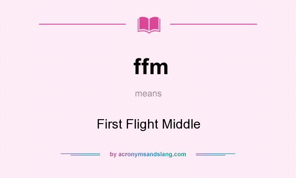 What does ffm mean? It stands for First Flight Middle