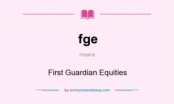 What does fge mean? It stands for First Guardian Equities