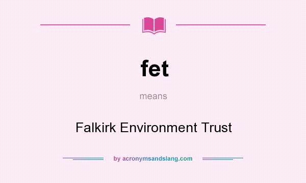 What does fet mean? It stands for Falkirk Environment Trust