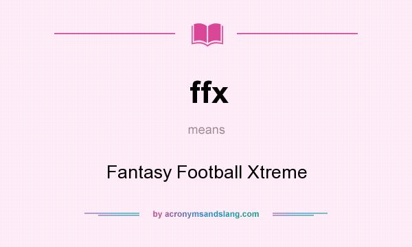What does ffx mean? It stands for Fantasy Football Xtreme