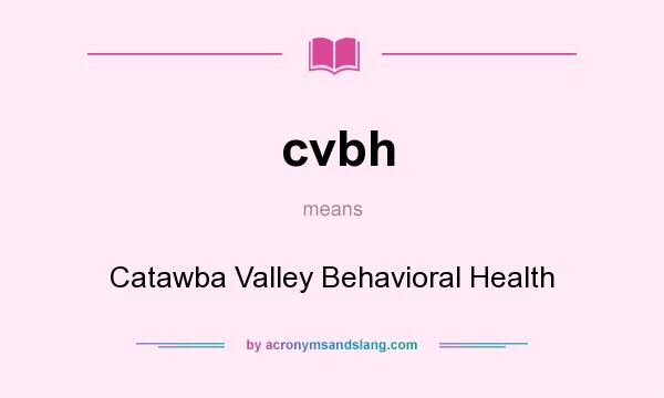What does cvbh mean? It stands for Catawba Valley Behavioral Health