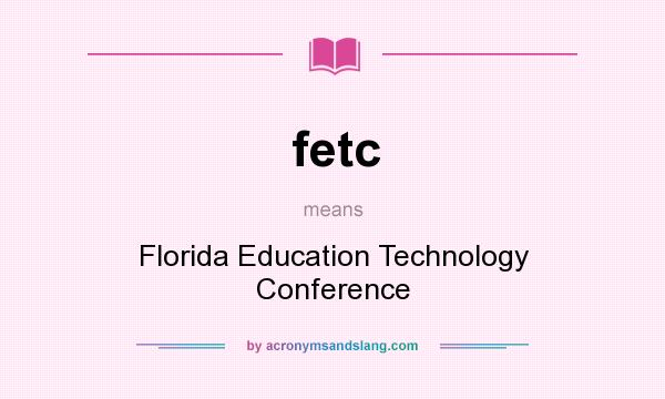 What does fetc mean? It stands for Florida Education Technology Conference
