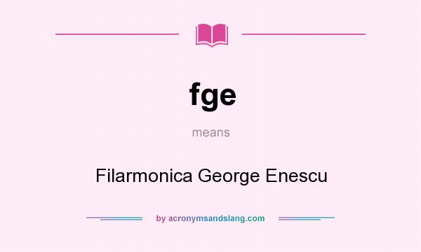 What does fge mean? It stands for Filarmonica George Enescu
