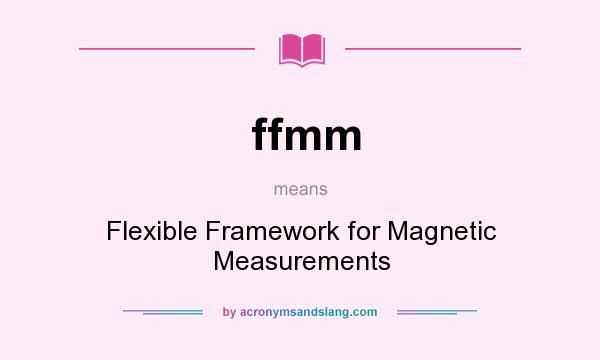 What does ffmm mean? It stands for Flexible Framework for Magnetic Measurements