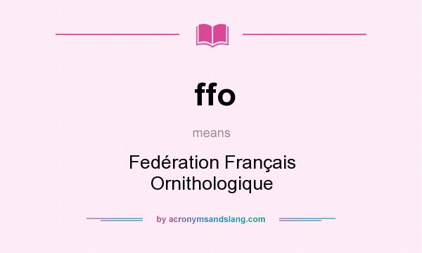 What does ffo mean? It stands for Fedération Français Ornithologique