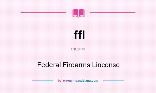 What does ffl mean? It stands for Federal Firearms Lincense