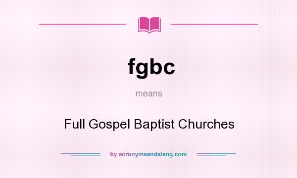 What does fgbc mean? It stands for Full Gospel Baptist Churches
