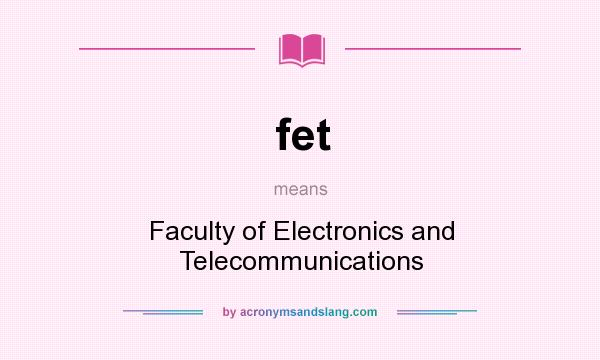 What does fet mean? It stands for Faculty of Electronics and Telecommunications