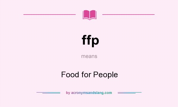 What does ffp mean? It stands for Food for People