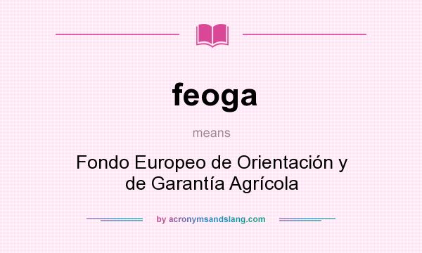 What does feoga mean? It stands for Fondo Europeo de Orientación y de Garantía Agrícola