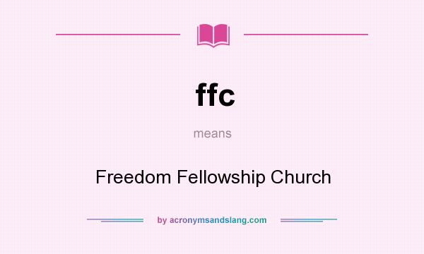 What does ffc mean? It stands for Freedom Fellowship Church
