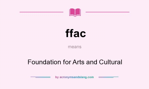 What does ffac mean? It stands for Foundation for Arts and Cultural