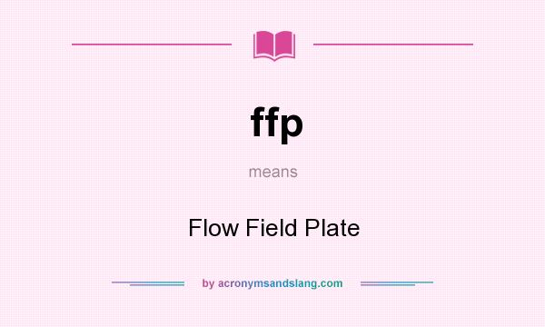 What does ffp mean? It stands for Flow Field Plate