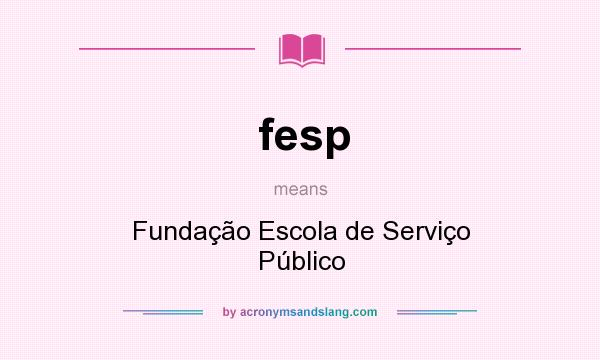 What does fesp mean? It stands for Fundação Escola de Serviço Público