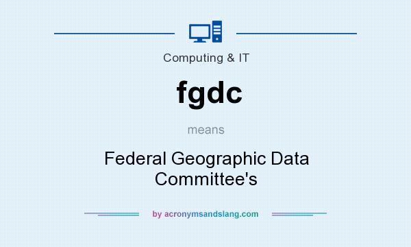 What does fgdc mean? It stands for Federal Geographic Data Committee`s