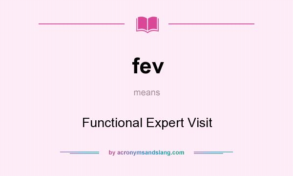 What does fev mean? It stands for Functional Expert Visit