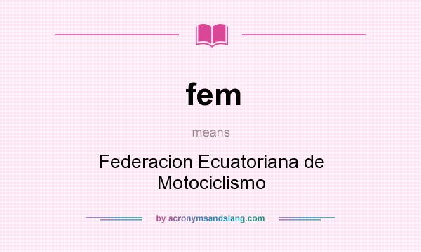 What does fem mean? It stands for Federacion Ecuatoriana de Motociclismo