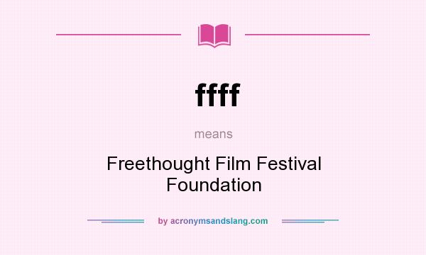 What does ffff mean? It stands for Freethought Film Festival Foundation
