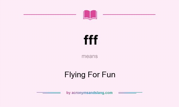 What does fff mean? It stands for Flying For Fun