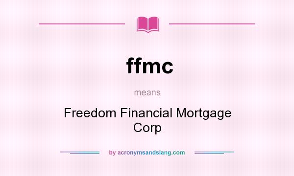 What does ffmc mean? It stands for Freedom Financial Mortgage Corp