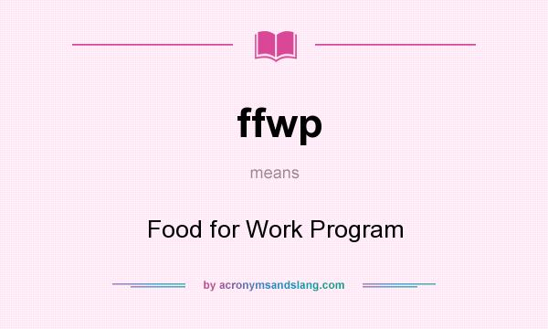 What does ffwp mean? It stands for Food for Work Program