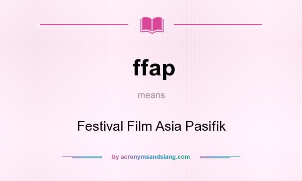 What does ffap mean? It stands for Festival Film Asia Pasifik