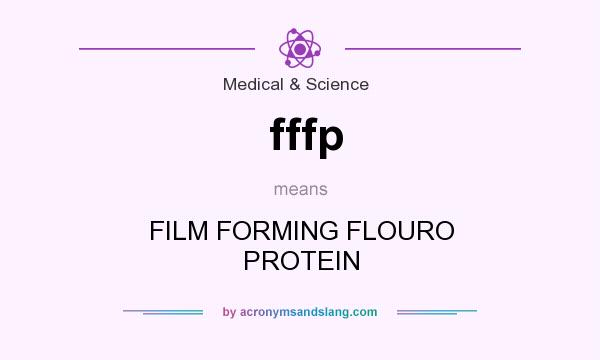 What does fffp mean? It stands for FILM FORMING FLOURO PROTEIN