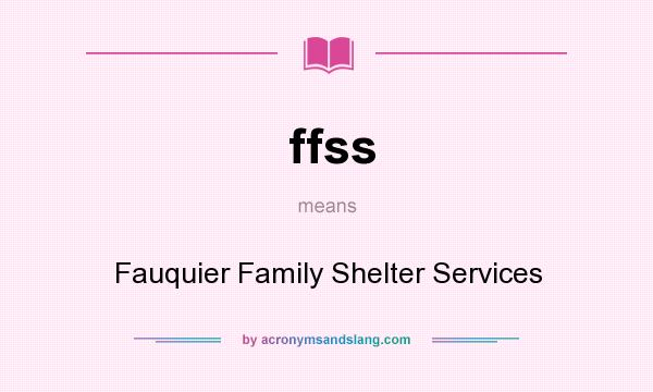 What does ffss mean? It stands for Fauquier Family Shelter Services