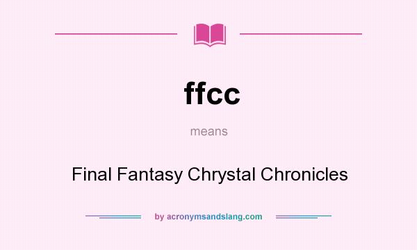 What does ffcc mean? It stands for Final Fantasy Chrystal Chronicles