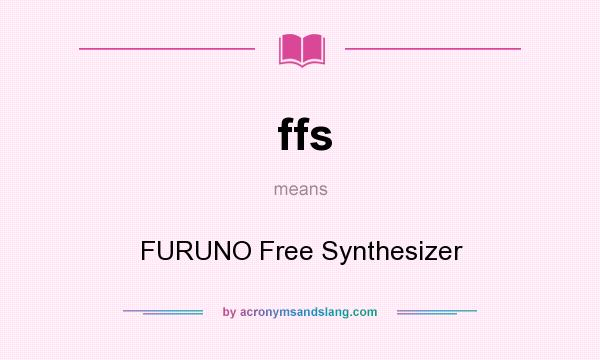 What does ffs mean? It stands for FURUNO Free Synthesizer