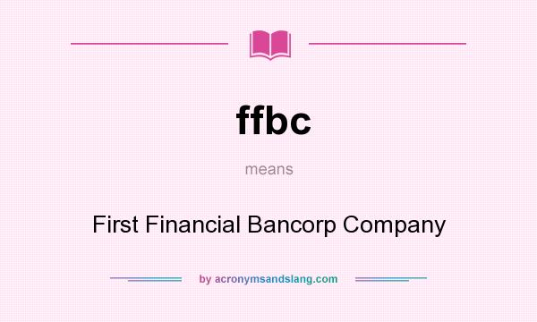 What does ffbc mean? It stands for First Financial Bancorp Company