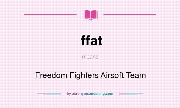 What does ffat mean? It stands for Freedom Fighters Airsoft Team