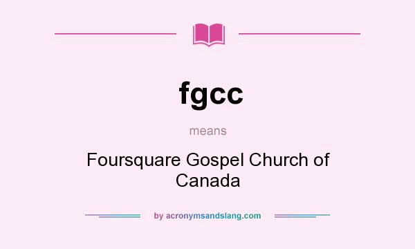 What does fgcc mean? It stands for Foursquare Gospel Church of Canada