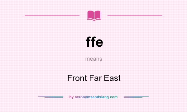 What does ffe mean? It stands for Front Far East