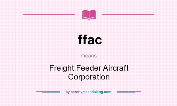 What does ffac mean? It stands for Freight Feeder Aircraft Corporation