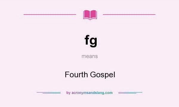What does fg mean? It stands for Fourth Gospel
