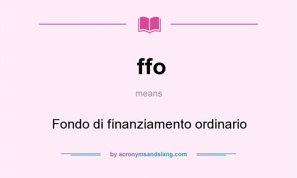 What does ffo mean? It stands for Fondo di finanziamento ordinario